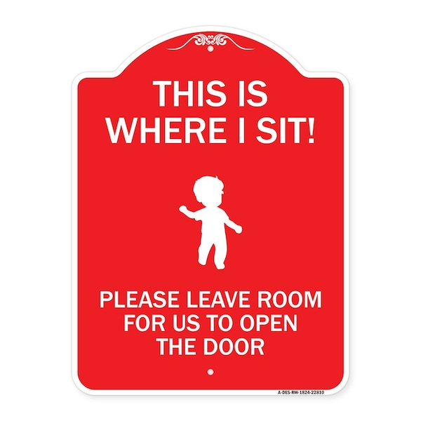 Signmission This Is Where I Sit! Please Leave Room for Us to Open Door Alum Sign, 18" x 24", RW-1824-22810 A-DES-RW-1824-22810 - main
